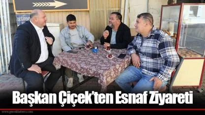 Başkan Çiçek’ten Esnaf Ziyareti