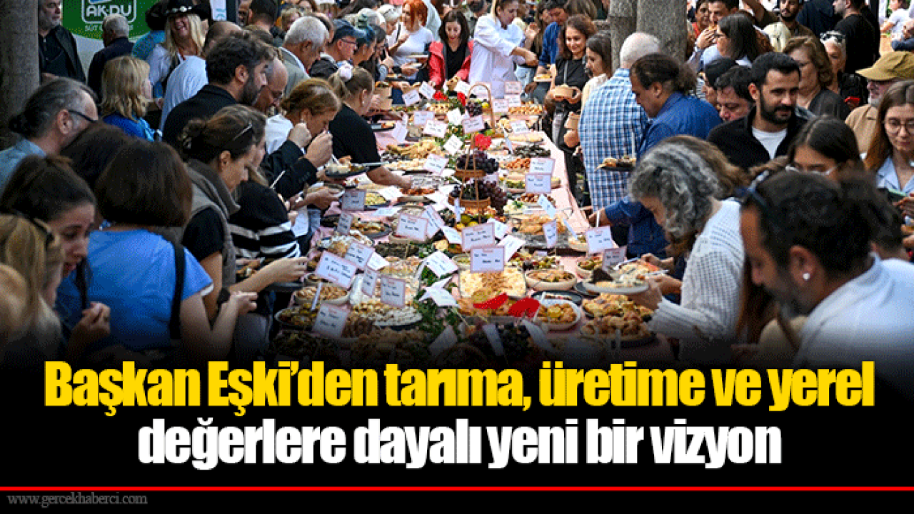 Başkan Eşki’den tarıma, üretime ve yerel değerlere dayalı yeni bir vizyon