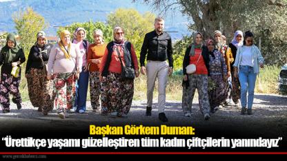 Başkan Görkem Duman: “Ürettikçe yaşamı güzelleştiren tüm kadın çiftçilerin yanındayız”