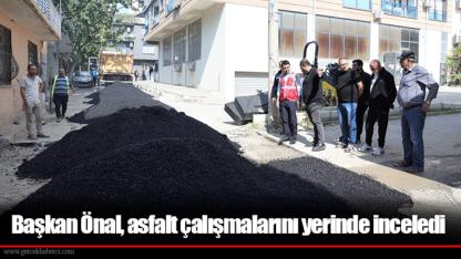 Başkan Önal, asfalt çalışmalarını yerinde inceledi