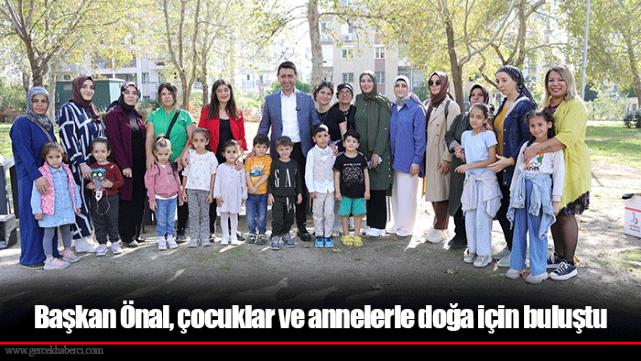 Başkan Önal, çocuklar ve annelerle doğa için buluştu