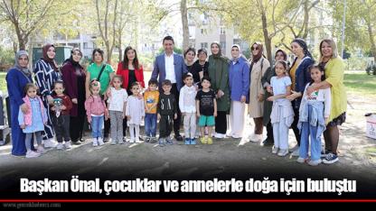 Başkan Önal, çocuklar ve annelerle doğa için buluştu