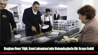 Başkan Onur Yiğit, Kent Lokantası’nda Vatandaşlarla Bir Araya Geldi