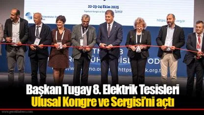 Başkan Tugay 8. Elektrik Tesisleri Ulusal Kongre ve Sergisi’ni açtı