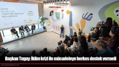 Başkan Tugay: İklim krizi ile mücadeleye herkes destek vermeli