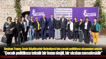 Başkan Tugay, İzmir Büyükşehir Belediyesi’nin çocuk politikası vizyonunu anlattı