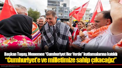 Başkan Tugay, Menemen “Cumhuriyet Her Yerde” kutlamalarına katıldı