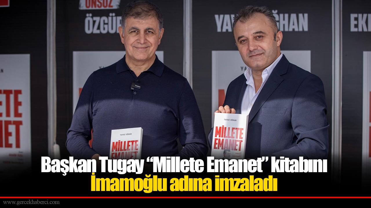Başkan Tugay “Millete Emanet” kitabını İmamoğlu adına imzaladı