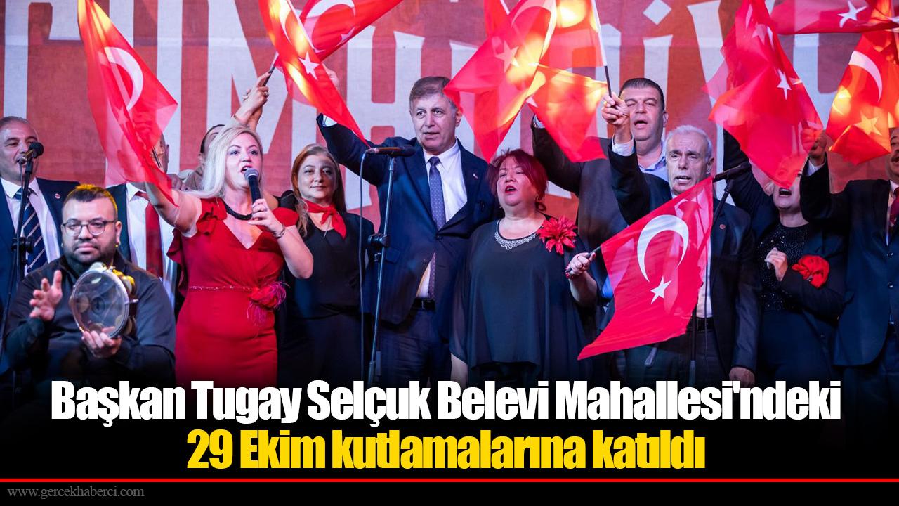 Başkan Tugay Selçuk Belevi Mahallesi'ndeki 29 Ekim kutlamalarına katıldı