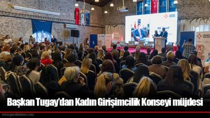 Başkan Tugay’dan Kadın Girişimcilik Konseyi müjdesi