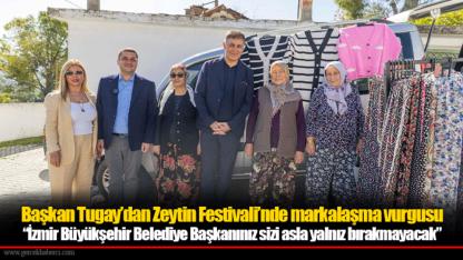 Başkan Tugay’dan Zeytin Festivali’nde markalaşma vurgusu