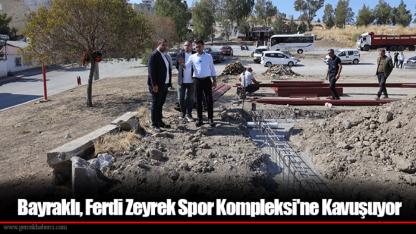 Bayraklı, Ferdi Zeyrek Spor Kompleksi'ne Kavuşuyor