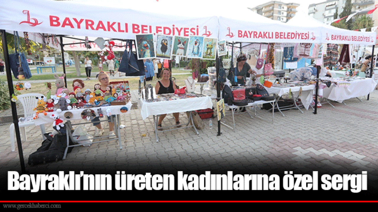 Bayraklı’nın üreten kadınlarına özel sergi