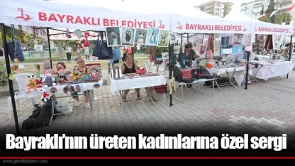 Bayraklı’nın üreten kadınlarına özel sergi