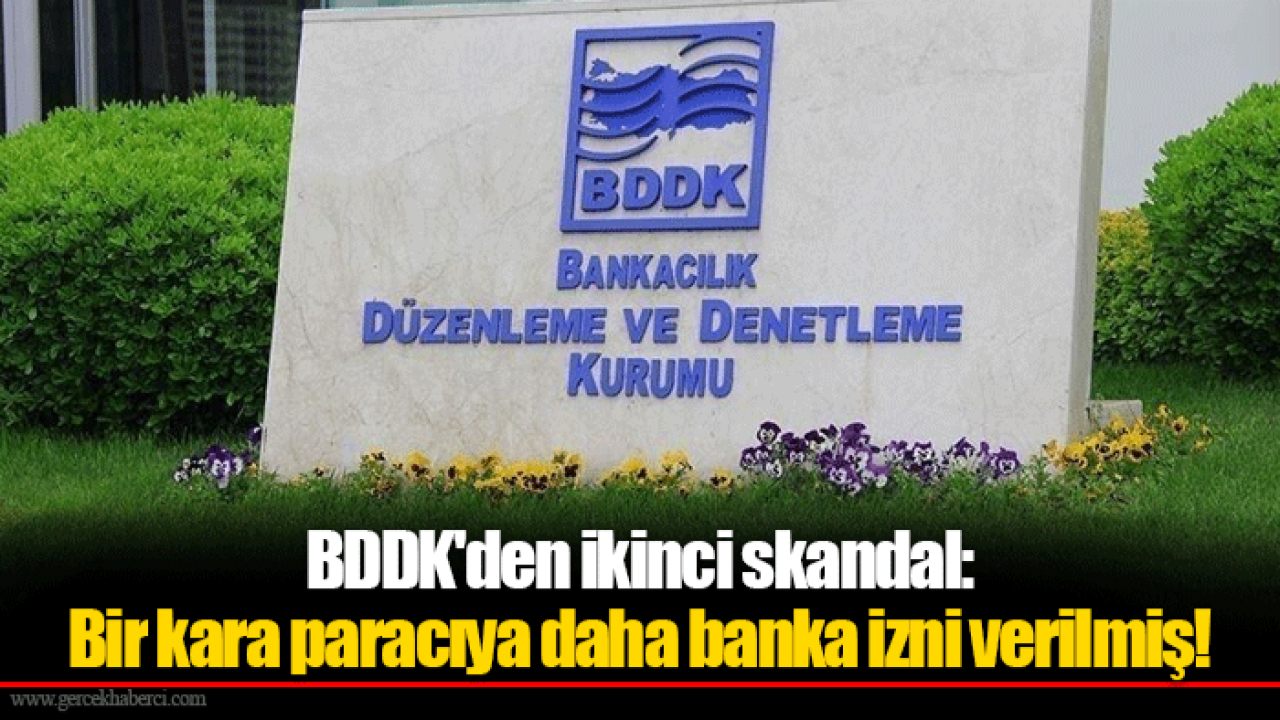 BDDK&#039;den ikinci skandal: Bir kara paracıya daha banka izni verilmiş!