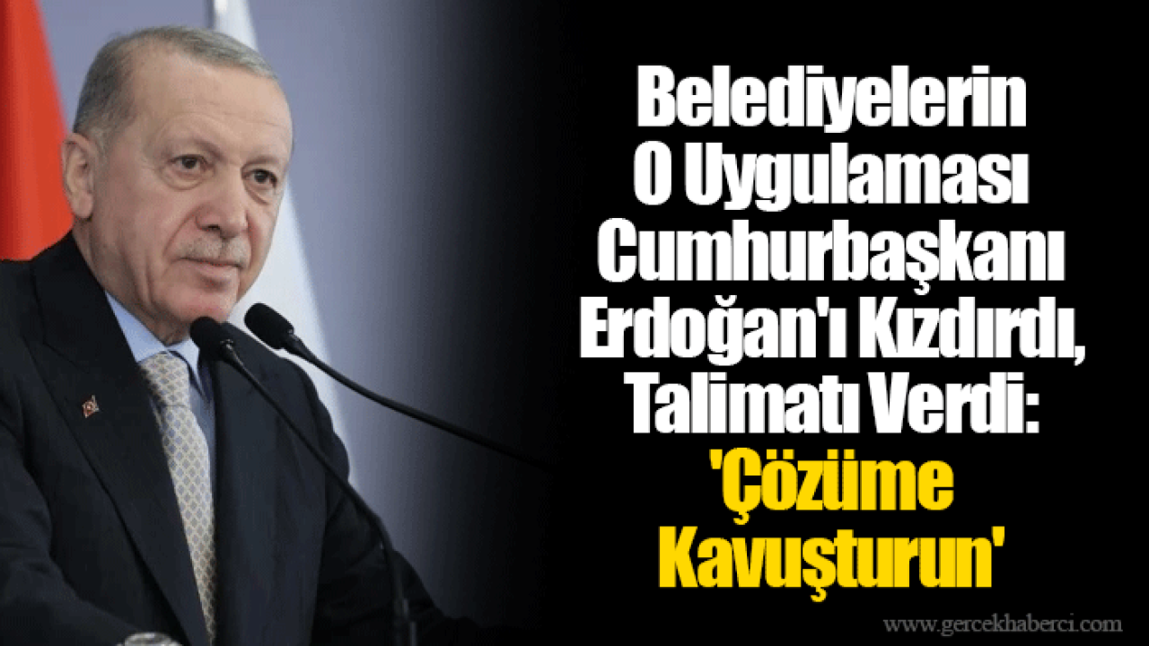 Belediyelerin O Uygulaması Cumhurbaşkanı Erdoğan&#039;ı Kızdırdı, Talimatı Verdi: &#039;Çözüme Kavuşturun&#039;