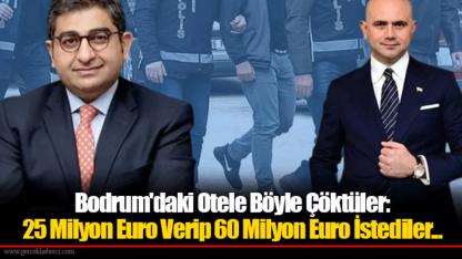Bodrum'daki Otele Böyle Çöktüler: 25 Milyon Euro Verip 60 Milyon Euro İstediler...
