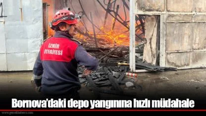 Bornova’daki depo yangınına hızlı müdahale