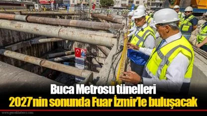 Buca Metrosu tünelleri 2027’nin sonunda Fuar İzmir’le buluşacak