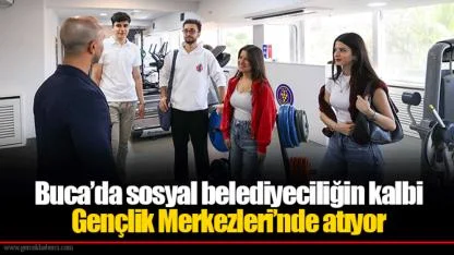 Buca’da sosyal belediyeciliğin kalbi Gençlik Merkezleri’nde atıyor