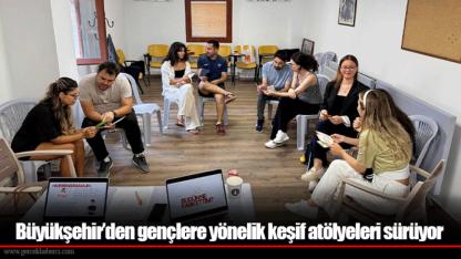 Büyükşehir’den gençlere yönelik keşif atölyeleri sürüyor