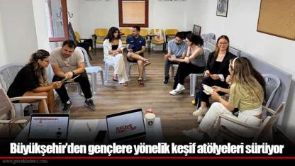 Büyükşehir’den gençlere yönelik keşif atölyeleri sürüyor