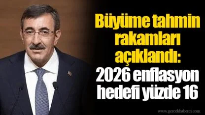 Büyüme tahmin rakamları açıklandı: 2026 enflasyon hedefi yüzde 16