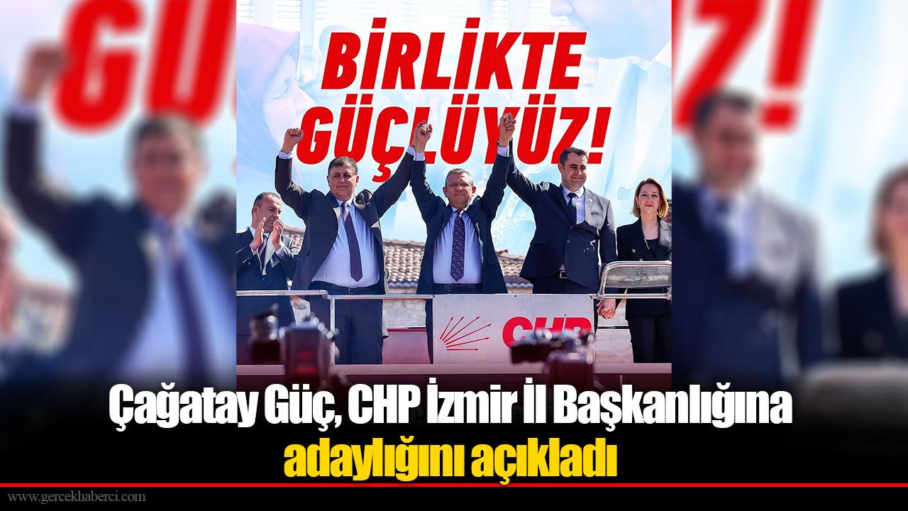 Çağatay Güç, CHP İzmir İl Başkanlığına adaylığını açıkladı