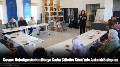 Çeşme Belediyesi’nden Dünya Kadın Çiftçiler Günü’nde Anlamlı Buluşma