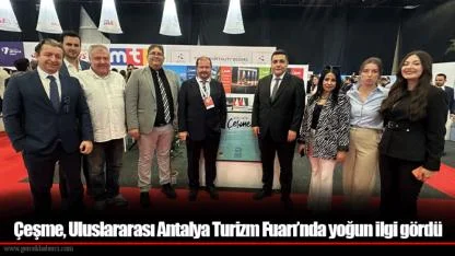Çeşme, Uluslararası Antalya Turizm Fuarı’nda yoğun ilgi gördü