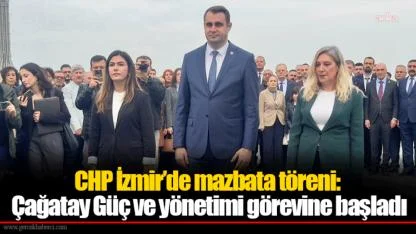 CHP İzmir’de mazbata töreni: Çağatay Güç ve yönetimi görevine başladı