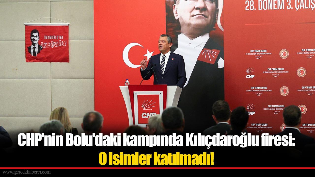 CHP&#039;nin Bolu&#039;daki kampında Kılıçdaroğlu firesi: O isimler katılmadı!