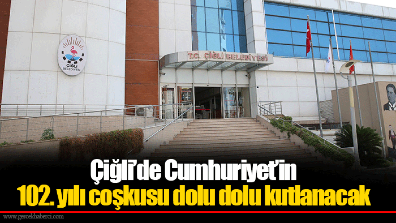 Çiğli’de Cumhuriyet’in 102. yılı coşkusu dolu dolu kutlanacak