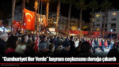 “Cumhuriyet Her Yerde” bayram coşkusunu doruğa çıkardı