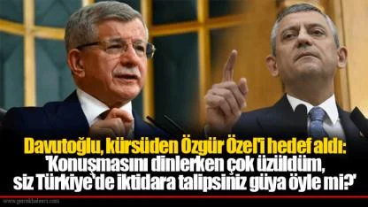 Davutoğlu, kürsüden Özgür Özel'i hedef aldı: 'Konuşmasını dinlerken çok üzüldüm, siz Türkiye'de iktidara talipsiniz güya öyle mi?'
