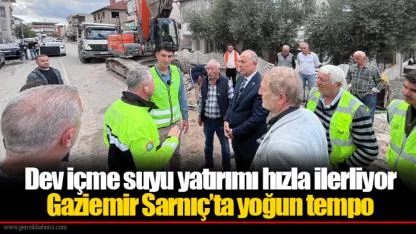 Dev içme suyu yatırımı hızla ilerliyor...  Gaziemir Sarnıç’ta yoğun tempo