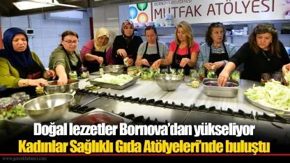 Doğal lezzetler Bornova’dan yükseliyor