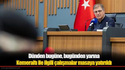 Dünden bugüne, bugünden yarına Kemeraltı ile ilgili çalışmalar masaya yatırıldı