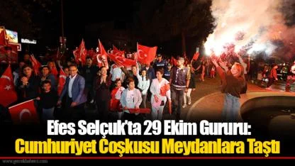 Efes Selçuk’ta 29 Ekim Gururu: Cumhuriyet Coşkusu Meydanlara Taştı