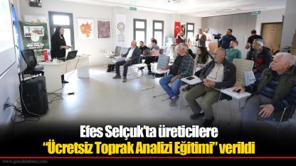 Efes Selçuk’ta üreticilere “Ücretsiz Toprak Analizi Eğitimi” verildi