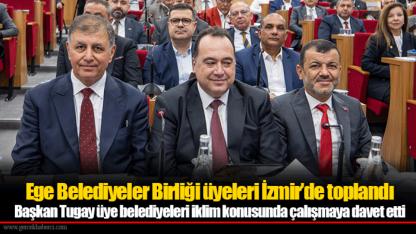 Ege Belediyeler Birliği üyeleri İzmir’de toplandı