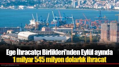 Ege İhracatçı Birlikleri’nden Eylül ayında 1 milyar 545 milyon dolarlık ihracat