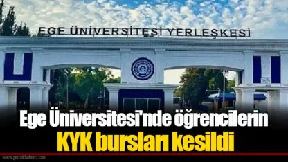 Ege Üniversitesi'nde öğrencilerin KYK bursları kesildi