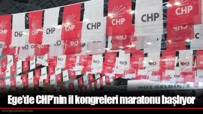 Ege’de CHP’nin il kongreleri maratonu başlıyor