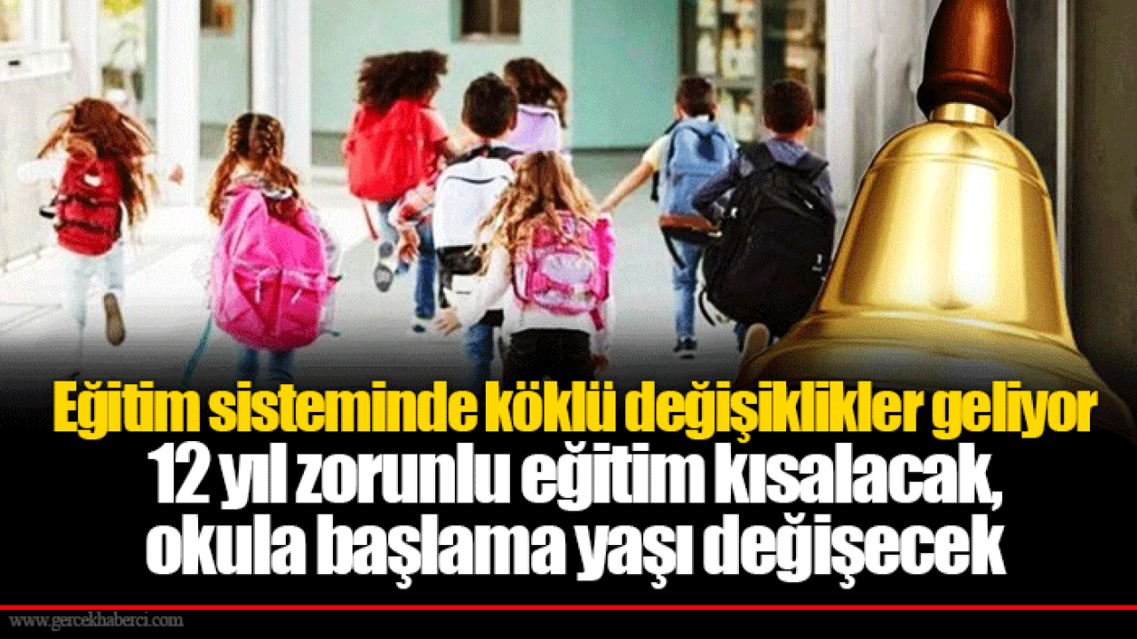 Eğitim sisteminde köklü değişiklikler geliyor 12 yıl zorunlu eğitim kısalacak, okula başlama yaşı değişecek