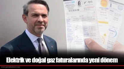 Elektrik ve doğal gaz faturalarında yeni dönem