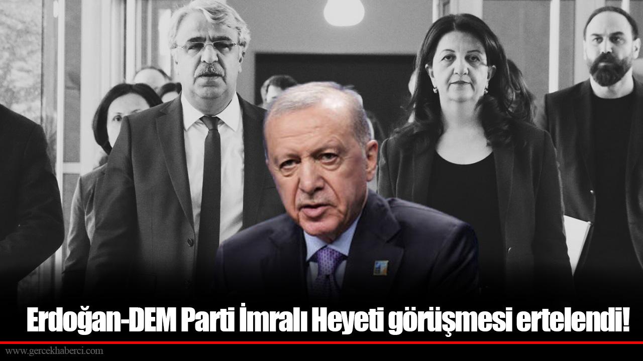 Erdoğan-DEM Parti İmralı Heyeti görüşmesi ertelendi!