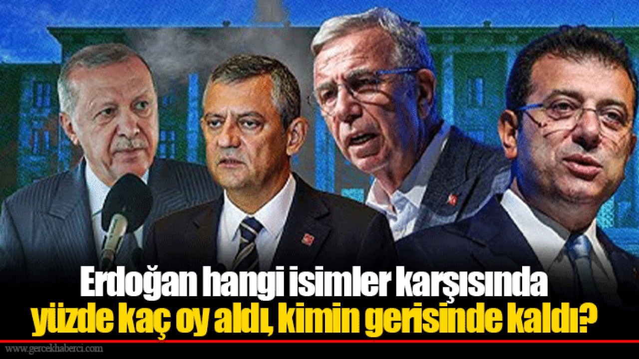 Erdoğan hangi isimler karşısında yüzde kaç oy aldı, kimin gerisinde kaldı?
