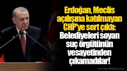 Erdoğan, Meclis açılışına katılmayan CHP'ye sert çıktı: Belediyeleri soyan suç örgütünün vesayetinden çıkamadılar!
