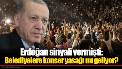Erdoğan sinyali vermişti: Belediyelere konser yasağı mı geliyor?